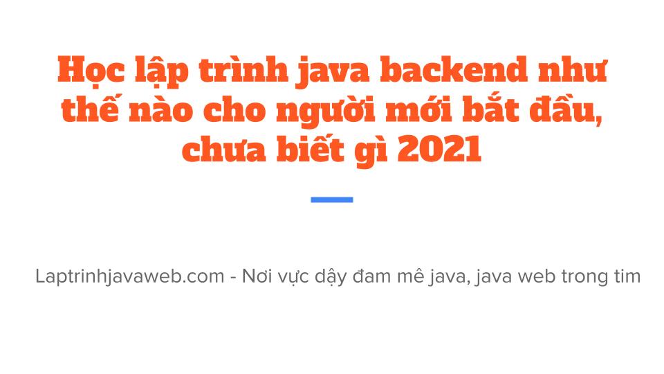 Học lập trình java core backend như thế nào cho người mới bắt đầu chưa biết gì cơ bản miễn phí